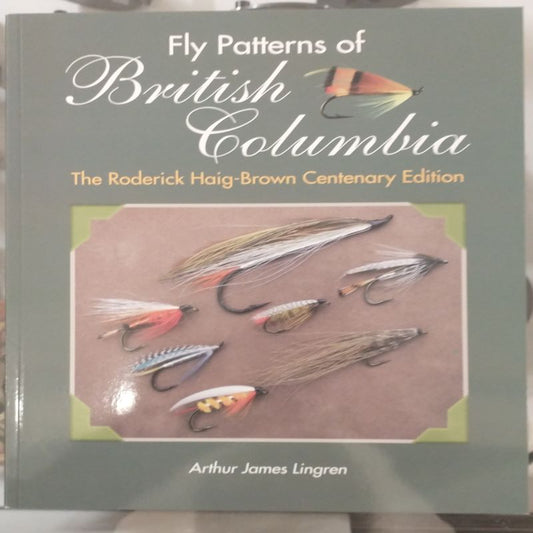 Fly Patterns of British Columbia - Haig-Brown Centenary Edition by Art Lingren